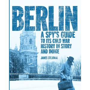 Berlin: A Spy's Guide to its Cold War History in Story and Image - Paperback