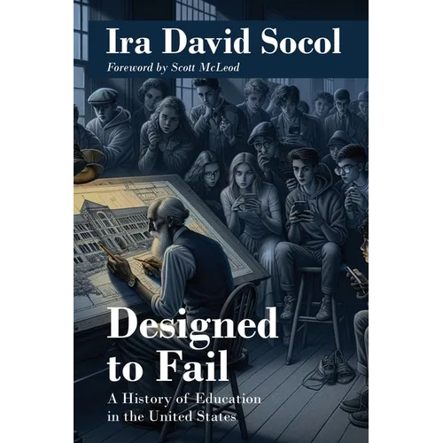 Designed to Fail: A History of Education in the United States - Paperback