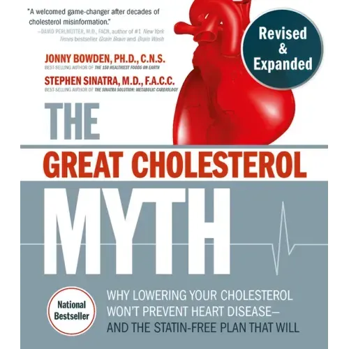 The Great Cholesterol Myth, Revised and Expanded: Why Lowering Your Cholesterol Won't Prevent Heart Disease--And the Statin-Free Plan That Will - Nati - Paperback