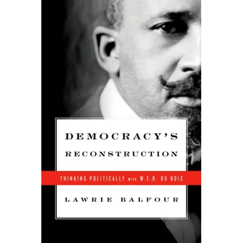Democracy's Reconstruction: Thinking Politically with W.E.B. Du Bois - Hardcover