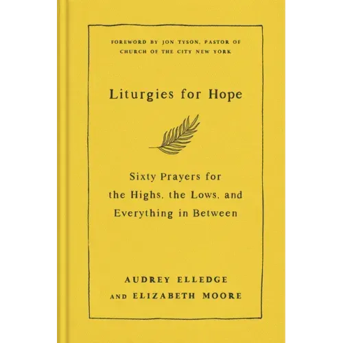 Liturgies for Hope: Sixty Prayers for the Highs, the Lows, and Everything in Between - Hardcover