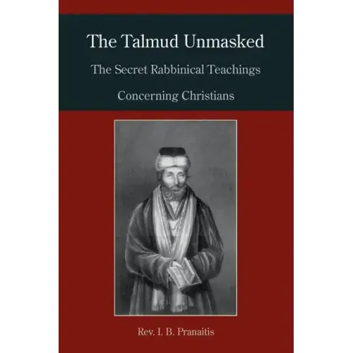The Talmud Unmasked: The Secret Rabbinical Teachings Concerning Christians - Paperback