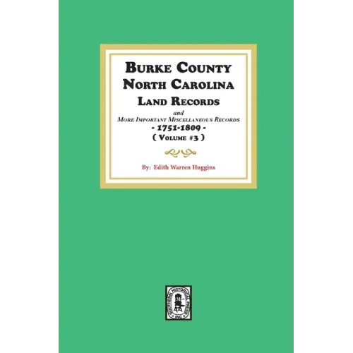 Burke County, North Carolina Land Records and more important Miscellaneous Records 1751-1809. ( Volume #3 ) - Paperback