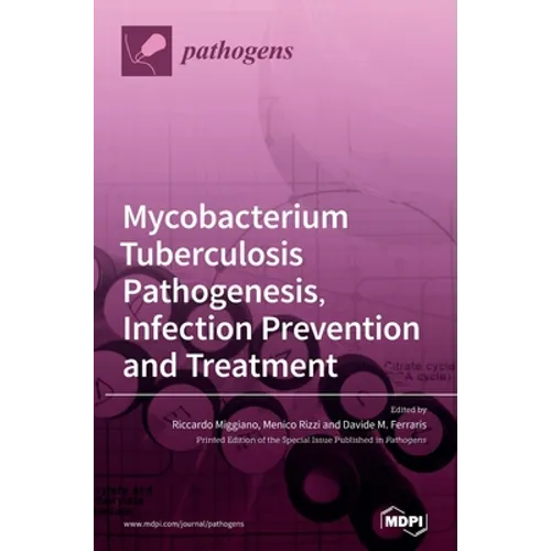 Mycobacterium tuberculosis Pathogenesis, Infection Prevention and Treatment - Hardcover