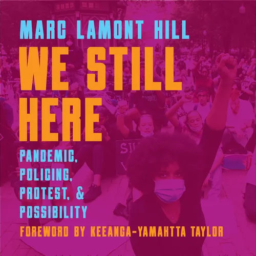 We Still Here: Pandemic, Policing, Protest, and Possibility - Paperback