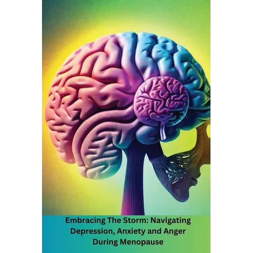 Embracing The Storm: Navigating Depression, Anxiety and Anger During Menopause: Navigating - Paperback