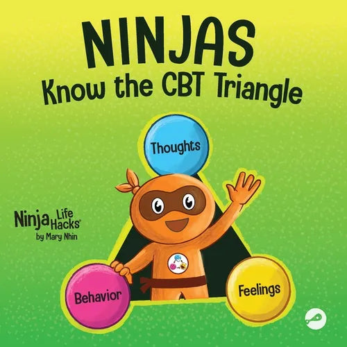 Ninjas Know the CBT Triangle: A Children's Book About How Thoughts, Emotions, and Behaviors Affect One Another; Cognitive Behavioral Therapy - Paperback