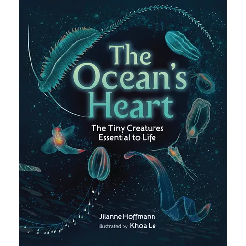The Ocean's Heart: The Tiny Creatures Essential to Life - Hardcover