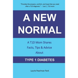 A New Normal: A T1D Mom Shares Facts, Tips, & Advice About Type 1 Diabetes - Paperback