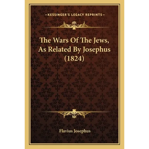 The Wars Of The Jews, As Related By Josephus (1824) - Paperback