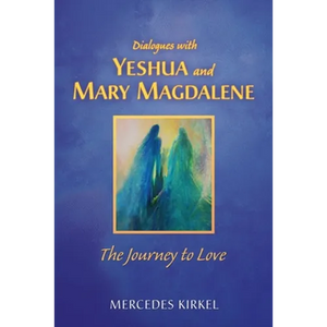 Dialogues with Yeshua and Mary Magdalene: The Journey to Love - Paperback