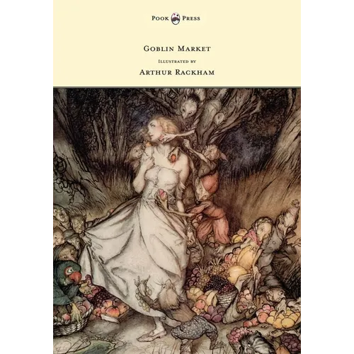 Goblin Market - Illustrated by Arthur Rackham - Hardcover