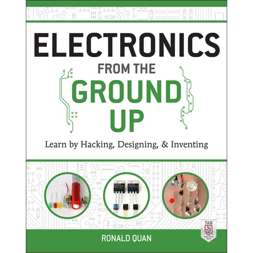 Electronics from the Ground Up: Learn by Hacking, Designing, and Inventing - Paperback