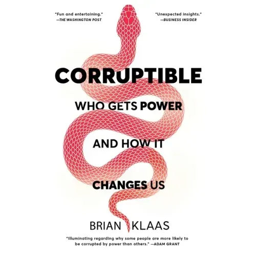 Corruptible: Who Gets Power and How It Changes Us - Paperback