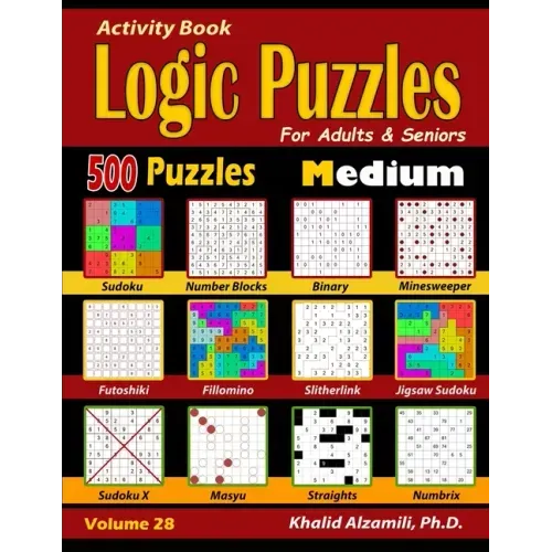Activity Book: Logic Puzzles for Adults & Seniors: 500 Medium Puzzles (Sudoku - Fillomino - Straights - Futoshiki - Binary - Slitherl - Paperback