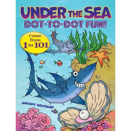 Under the Sea Dot-To-Dot Fun!: Count from 1 to 101 - Paperback