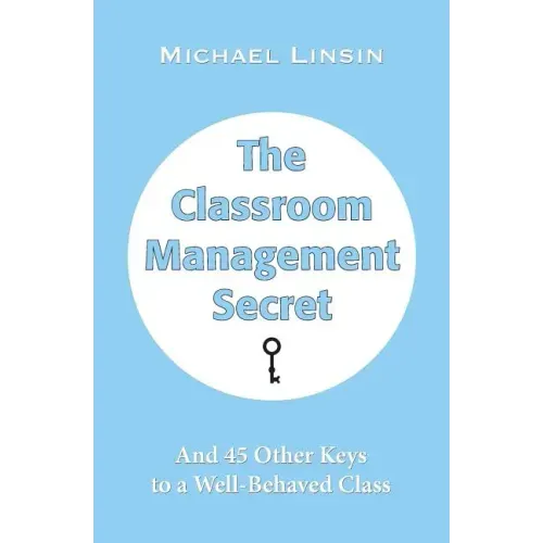 The Classroom Management Secret: And 45 Other Keys to a Well-Behaved Class - Paperback