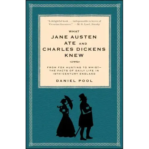 What Jane Austen Ate and Charles Dickens Knew: From Fox Hunting to Whist-The Facts of Daily Life in Nineteenth-Century England - Paperback