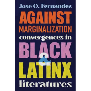 Against Marginalization: Convergences in Black and Latinx Literatures - Paperback