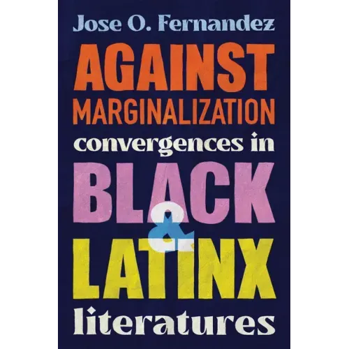 Against Marginalization: Convergences in Black and Latinx Literatures - Paperback