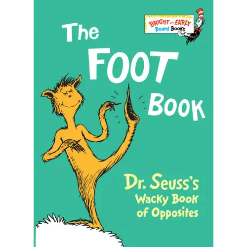 The Foot Book: Dr. Seuss's Wacky Book of Opposites - Board Book