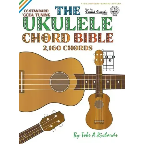 The Ukulele Chord Bible: GCEA Standard C6 Tuning 2,160 Chords
