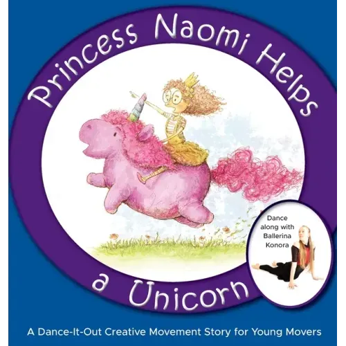 Princess Naomi Helps a Unicorn: A Dance-It-Out Creative Movement Story for Young Movers - Hardcover