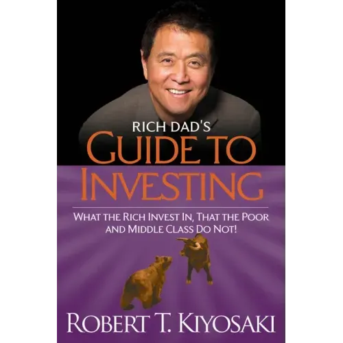 Rich Dad's Guide to Investing: What the Rich Invest In, That the Poor and the Middle Class Do Not! - Paperback