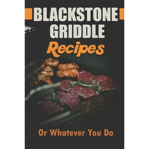 Blackstone Griddle Recipes: Or Whatever You Do: Electric Griddle Cookbook - Paperback
