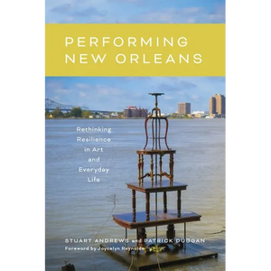 Performing New Orleans: Rethinking Resilience in Art and Everyday Life - Hardcover