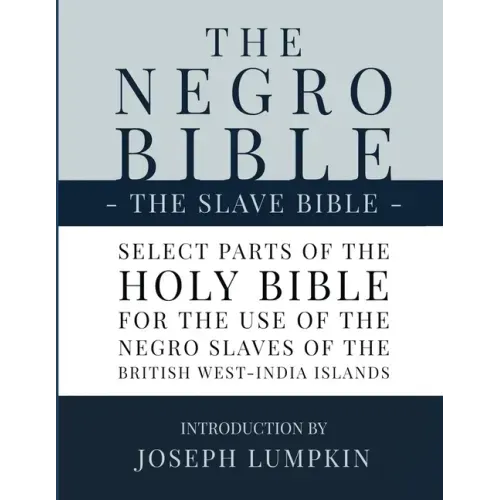 The Negro Bible - The Slave Bible: Select Parts of the Holy Bible, Selected for the use of the Negro Slaves, in the British West-India Islands - Paperback