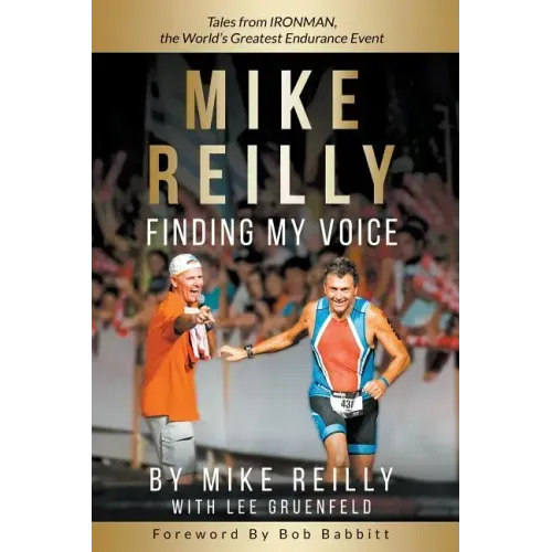 MIKE REILLY Finding My Voice: Tales From IRONMAN, the World's Greatest Endurance Event - Paperback