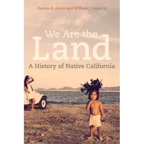 We Are the Land: A History of Native California - Paperback