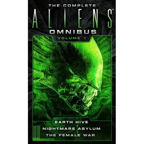 The Complete Aliens Omnibus: Volume One (Earth Hive, Nightmare Asylum, the Female War) - Paperback