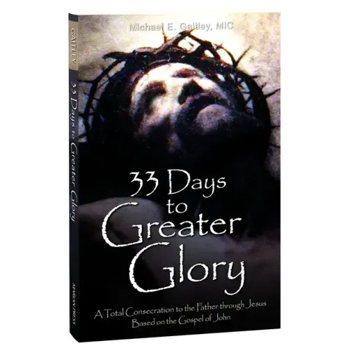33 Days to Greater Glory: A Total Consecration to the Father Through Jesus Based on the Gospel of John - Paperback