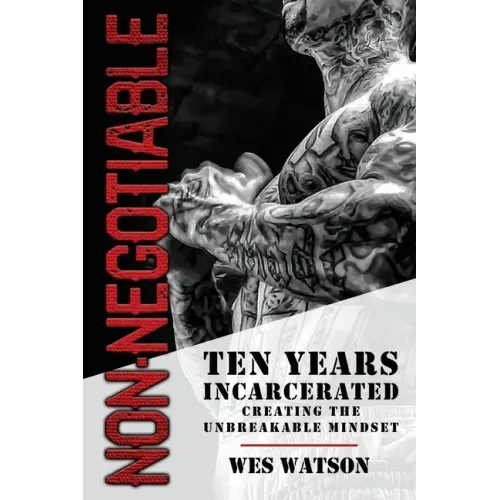 Non-Negotiable: Ten Years Incarcerated- Creating the Unbreakable Mindset - Paperback
