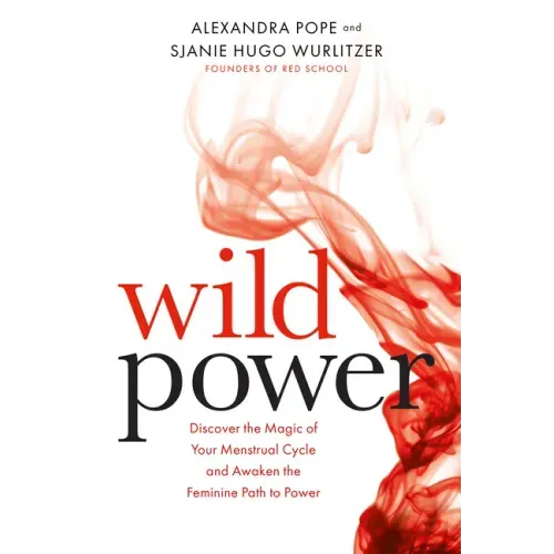 Wild Power: Discover the Magic of Your Menstrual Cycle and Awaken the Feminine Path to Power - Paperback