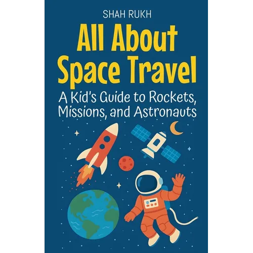 All About Space Travel: A Kid's Guide to Rockets, Missions, and Astronauts - Paperback