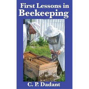 First Lessons in Beekeeping: A Classic Beginner's Guide to Honey Bees, Hives, and Apiary Management - Hardcover