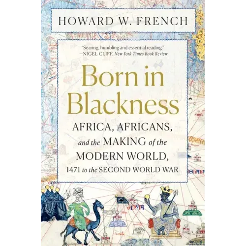 Born in Blackness: Africa, Africans, and the Making of the Modern World, 1471 to the Second World War - Paperback