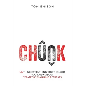Chunk: Unthink Everything You Thought You Knew About Strategic Planning Retreats - Hardcover