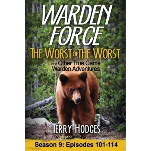 Warden Force: The Worst of the Worst and Other True Game Warden Adventures: Episodes 101-114 - Paperback