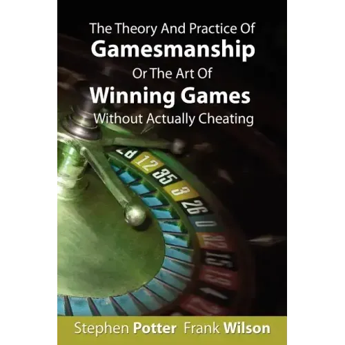 The Theory And Practice Of Gamesmanship Or The Art Of Winning Games Without Actually Cheating - Paperback