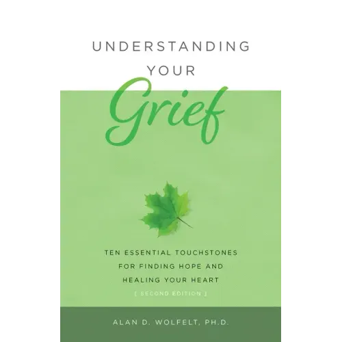 Understanding Your Grief: Ten Essential Touchstones for Finding Hope and Healing Your Heart - Paperback