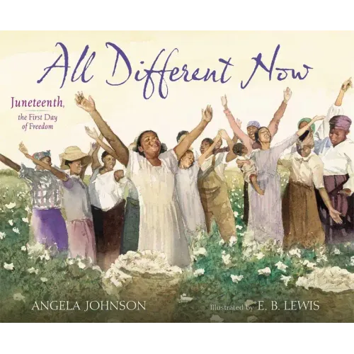 All Different Now: Juneteenth, the First Day of Freedom - Hardcover