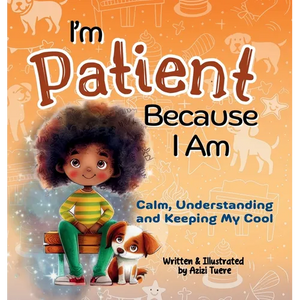 I'm Patient Because I Am: Calm, Understanding and Keeping My Cool - Hardcover