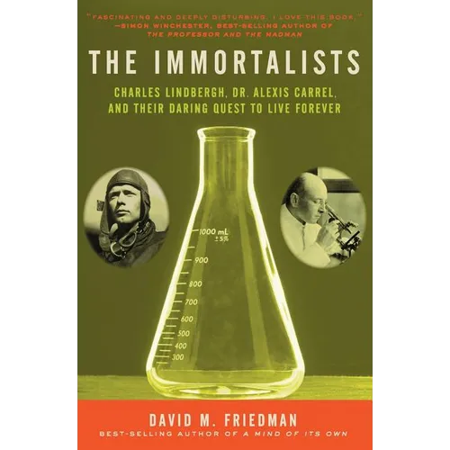 The Immortalists: Charles Lindbergh, Dr. Alexis Carrel, and Their Daring Quest to Live Forever - Paperback