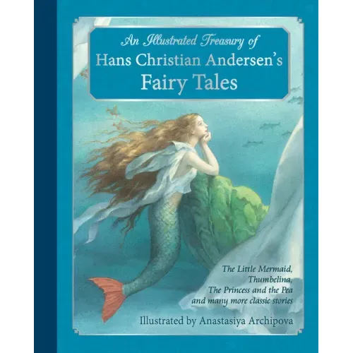 An Illustrated Treasury of Hans Christian Andersen's Fairy Tales: The Little Mermaid, Thumbelina, the Princess and the Pea and Many More Classic Stori - Hardcover
