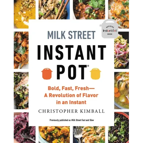 Milk Street Instant Pot: Bold, Fast, Fresh -- A Revolution of Flavor in an Instant - Paperback