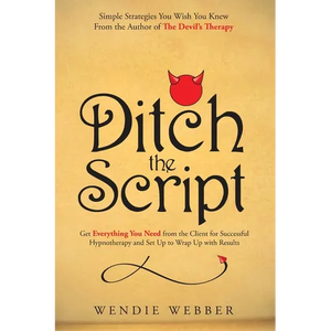 Ditch the Script: Get Everything You Need from the Client for Successful Hypnotherapy and Set Up to Wrap Up with Results - Paperback